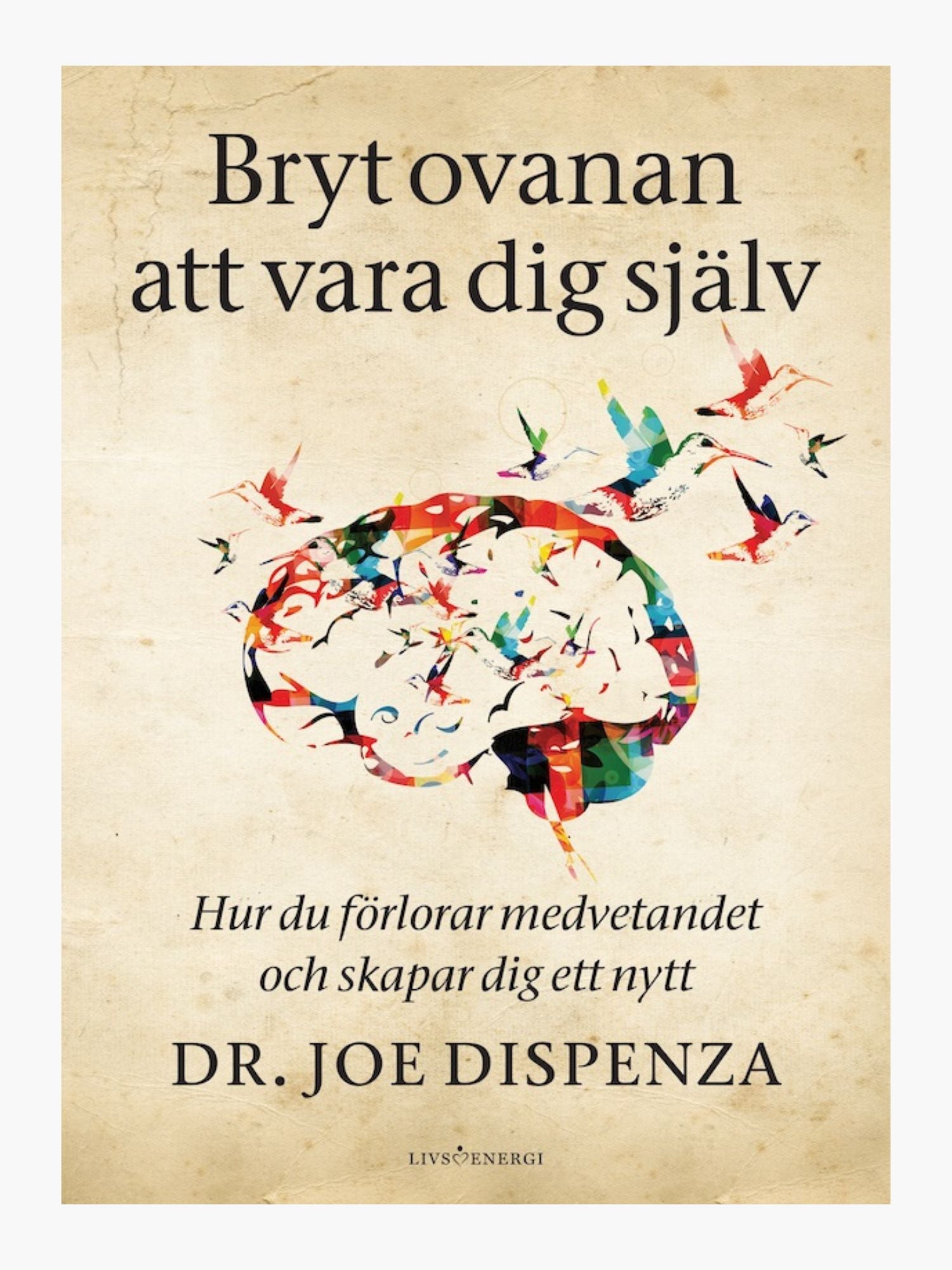 Bryt ovanan att vara dig själv - Joe Dispenza