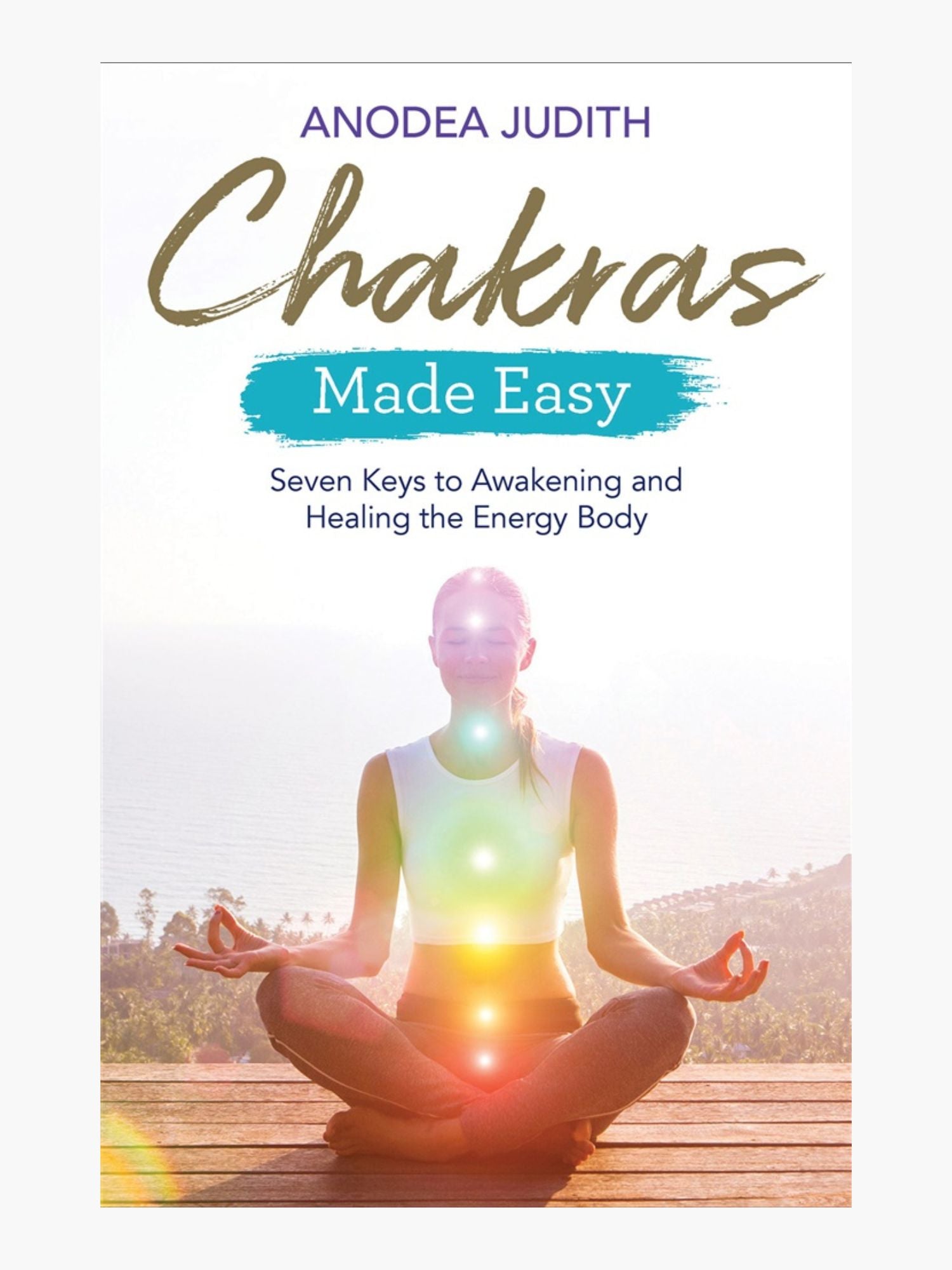 Chakras made easy: Seven keys to awakening and healing the energy body - Anodea Judith