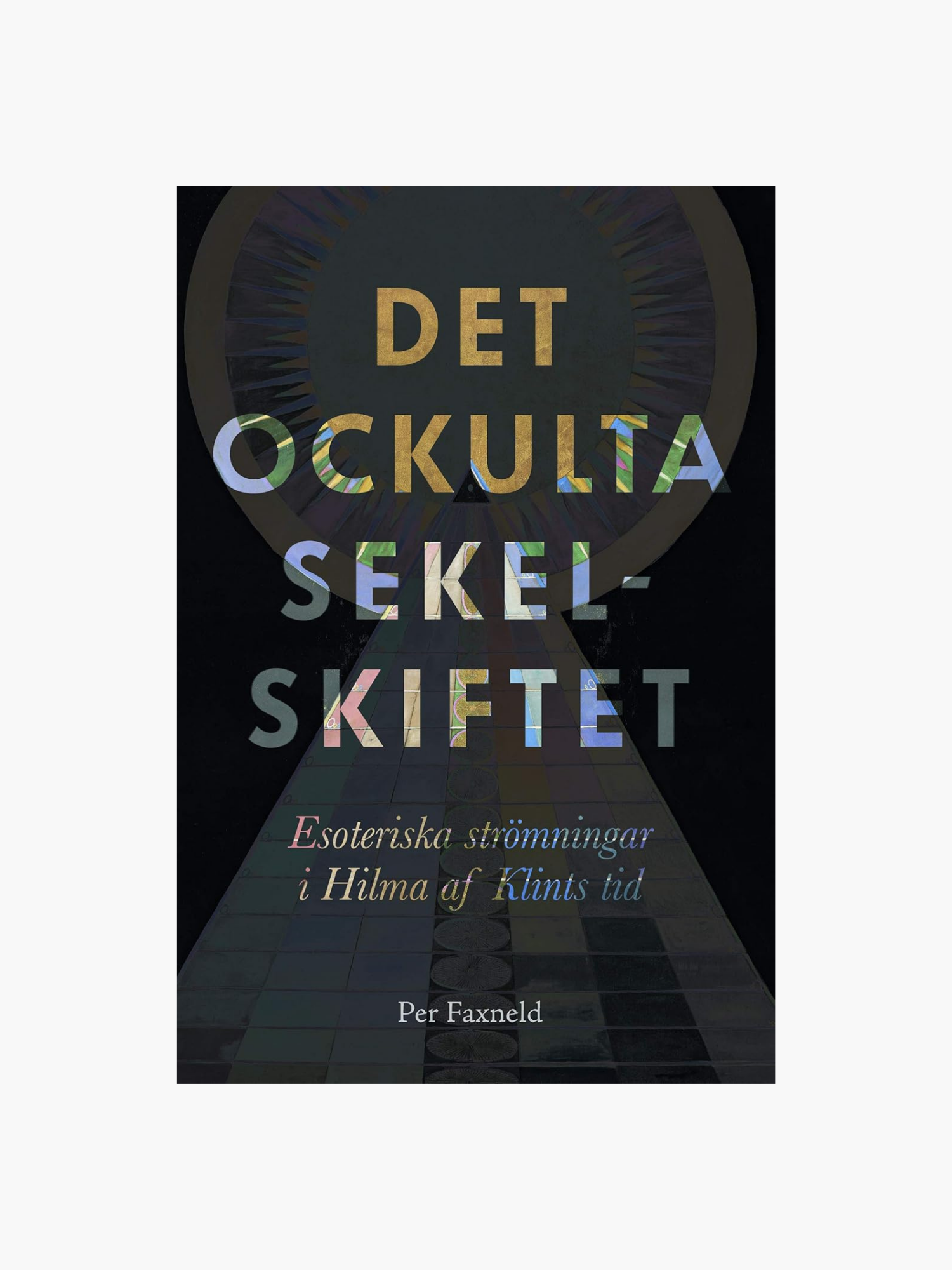 Det ockulta sekelskiftet : esoteriska strömningar i svensk kultur