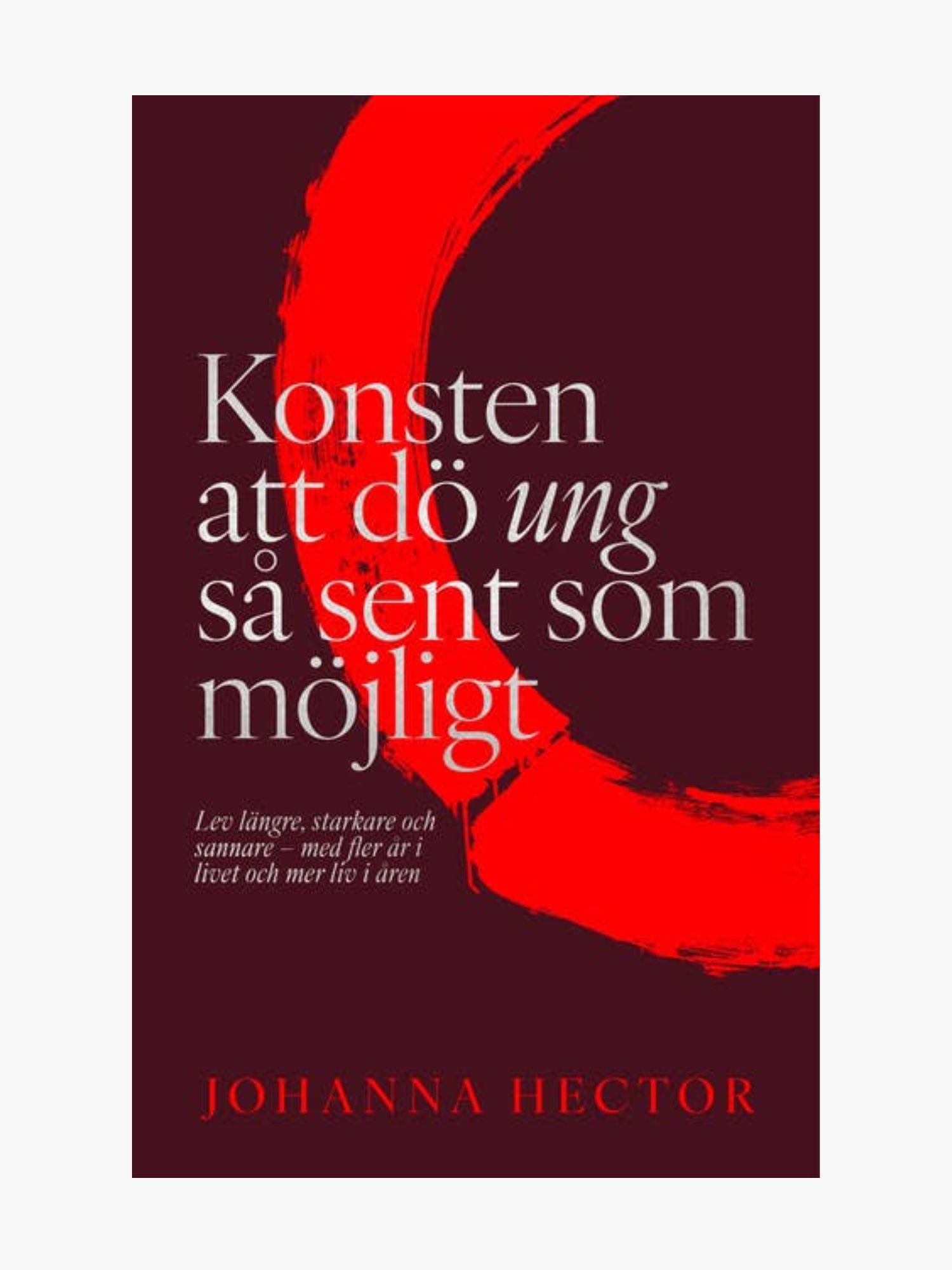 SIGNERAD - Konsten att dö ung så sent som möjligt - Johanna Hector